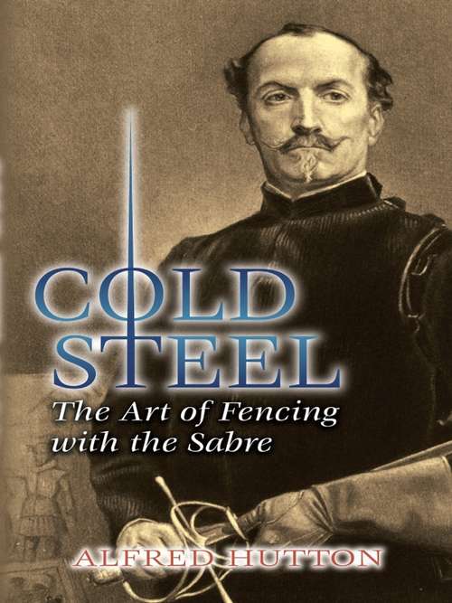 Book cover of Cold Steel: The Art of Fencing with the Sabre (Dover Military History, Weapons, Armor Ser.)