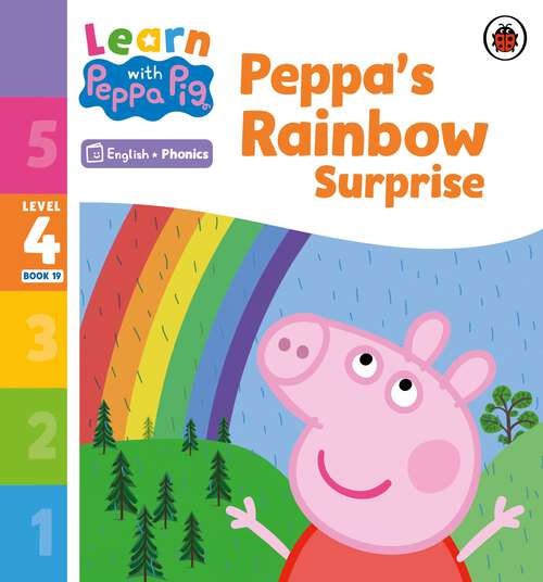 Book cover of Learn with Peppa Phonics Level 4 Book 19 – Peppa’s Rainbow Surprise (Learn with Peppa)