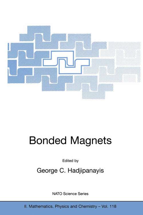 Book cover of Bonded Magnets: Proceedings of the NATO Advanced Research Workshop on Science and Technology of Bonded Magnets Newark, U.S.A. 22–25 August 2002 (2003) (NATO Science Series II: Mathematics, Physics and Chemistry #118)