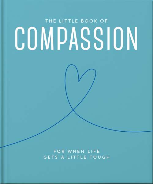 Book cover of The Little Book of Compassion: For when life gets a little tough (The\little Book Of... Ser.)