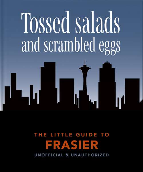 Book cover of The Little Guide to Frasier: Tossed salads and scrambled eggs (The\little Book Of... Ser.)