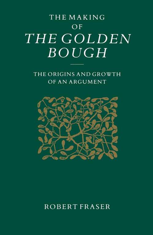 Book cover of The Making of the Golden Bough: The Origins and Growth of an Argument (1st ed. 1990)