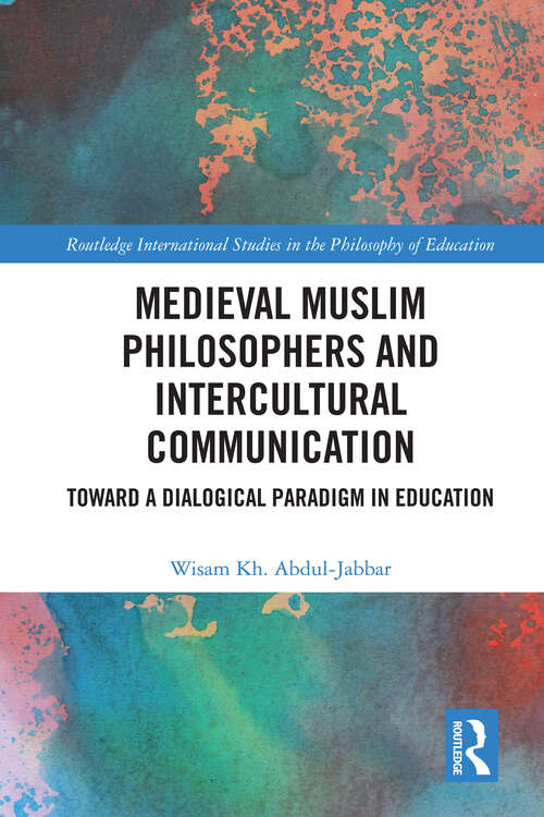 Book cover of Medieval Muslim Philosophers and Intercultural Communication: Towards a Dialogical Paradigm in Education (Routledge International Studies in the Philosophy of Education)