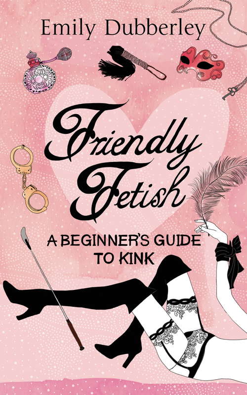 Book cover of Friendly Fetish: A beginner's guide to kink
