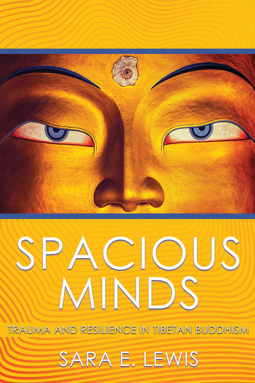 Book cover of Spacious Minds: Trauma and Resilience in Tibetan Buddhism