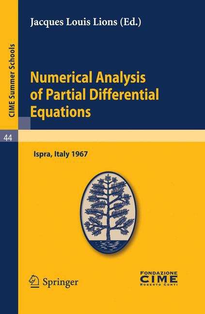 Book cover of Numerical Analysis of Partial Differential Equations: Lectures given at a Summer School of the Centro Internazionale Matematico Estivo (C.I.M.E.) held in Ispra (Varese), Italy, July 3-11, 1967 (2011) (C.I.M.E. Summer Schools #44)