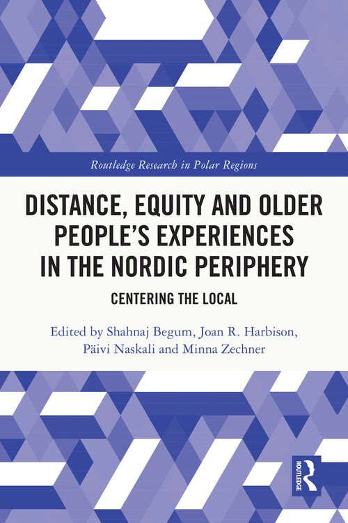 Book cover of Distance, Equity and Older People’s Experiences in the Nordic Periphery: Centering the Local (Routledge Research in Polar Regions)