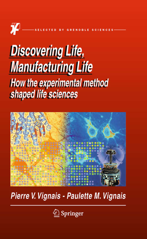Book cover of Discovering Life, Manufacturing Life: How the experimental method shaped life sciences (2010)