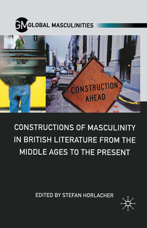 Book cover of Constructions of Masculinity in British Literature from the Middle Ages to the Present (2011) (Global Masculinities)