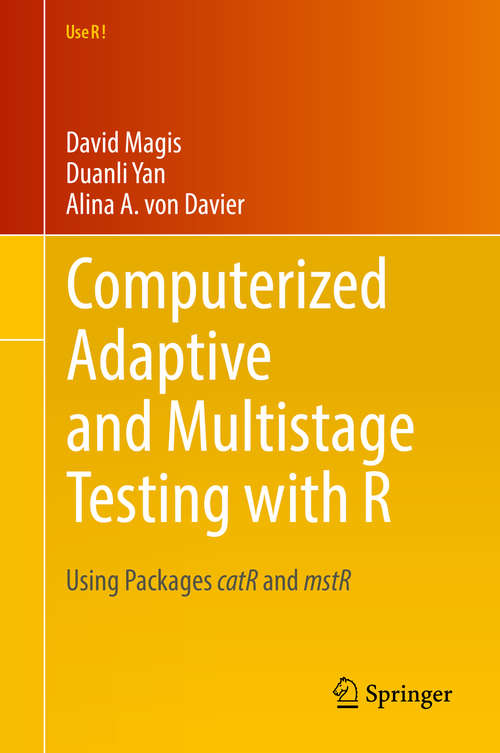 Book cover of Computerized Adaptive and Multistage Testing with R: Using Packages catR and mstR (Use R!)