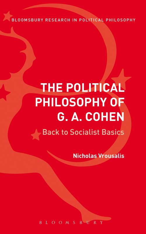 Book cover of The Political Philosophy of G. A. Cohen: Back to Socialist Basics (Bloomsbury Research in Political Philosophy)