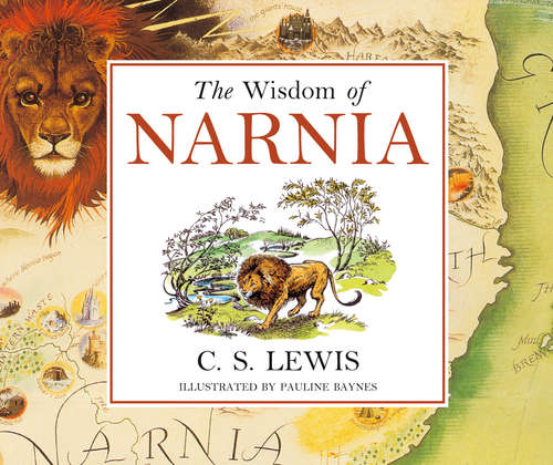 Book cover of The Wisdom of Narnia: Words Of Wisdom And Reflection From The Chronicles Of Narnia (ePub edition) (Chronicles Of Narnia Ser.)