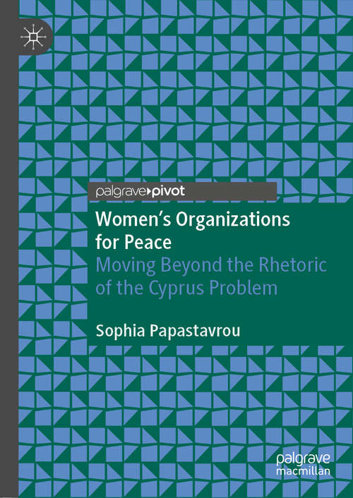 Book cover of Women's Organizations for Peace: Moving Beyond the Rhetoric of the Cyprus Problem (1st ed. 2021)