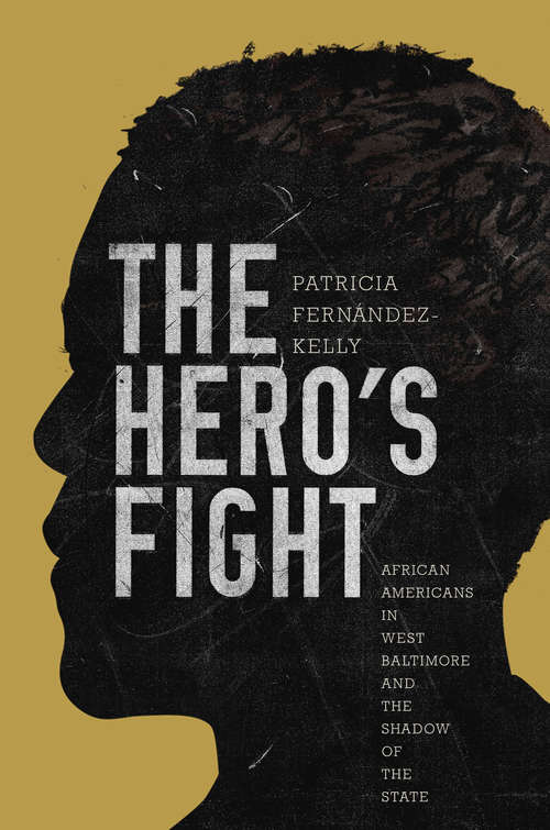 Book cover of The Hero's Fight: African Americans in West Baltimore and the Shadow of the State
